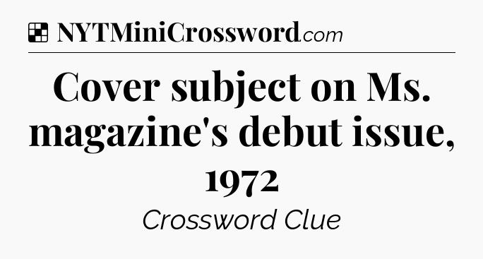 Solution: Cover subject on Ms. magazine's debut issue, 1972 - NYT Crossword