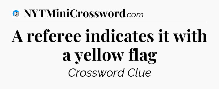 A referee indicates it with a yellow flag Crossword Clue