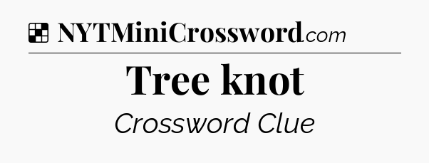 Solution: Tree knot - NYT Crossword