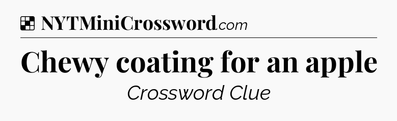 Solution: Chewy coating for an apple - NYT Crossword