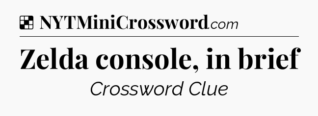 Solution: Zelda console, in brief - NYT Crossword
