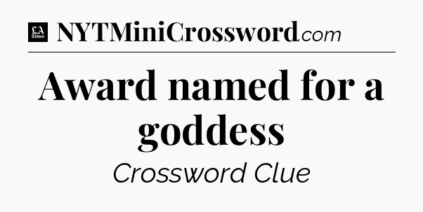 Award named for a goddess - LA Times Crossword