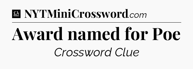 Award named for Poe - LA Times Crossword