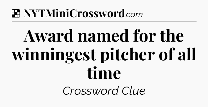 Solution: Award named for the winningest pitcher of all time - NYT Crossword