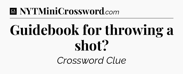 Guidebook for throwing a shot - LA Times Crossword