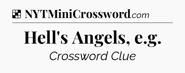 Solution: Hell's Angels, e.g - NYT Crossword