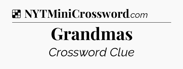 Solution: Grandmas - NYT Crossword