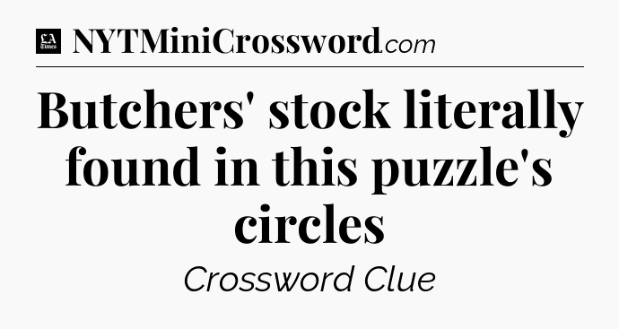 Butchers' stock literally found in this puzzle's circles - LA Times Crossword