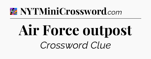 Air Force outpost Crossword Clue