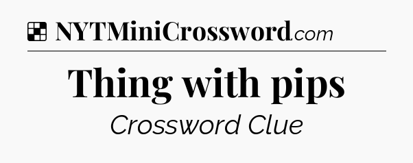 Solution: Thing with pips - NYT Crossword