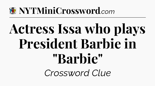 Actress Issa who plays President Barbie in 