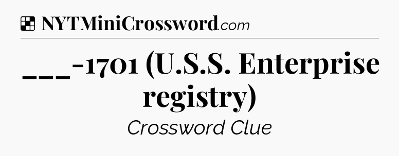 Solution: ___-1701 (U.S.S. Enterprise registry) - NYT Crossword