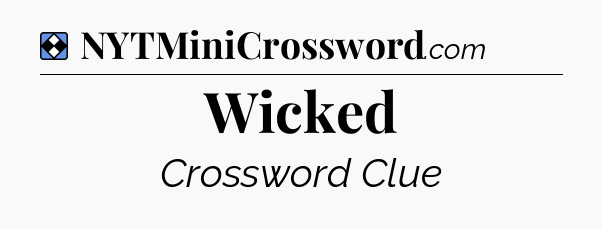 Solution: Wicked - NYT Mini Crossword
