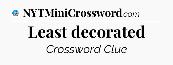 Least decorated Crossword Clue