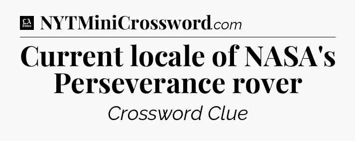 Current locale of NASA's Perseverance rover - LA Times Crossword