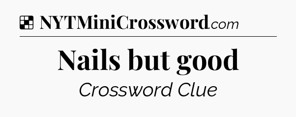 Solution: Nails but good - NYT Crossword