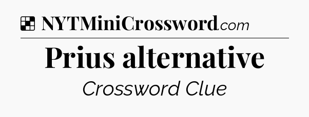 Solution: Prius alternative - NYT Crossword