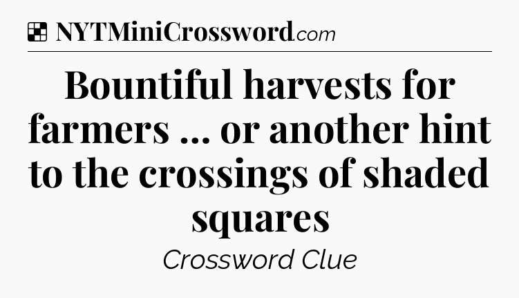 Solution: Bountiful harvests for farmers … or another hint to the crossings of shaded squares - NYT Crossword