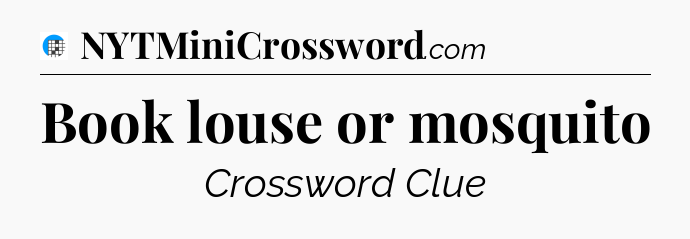 Book louse or mosquito Crossword Clue