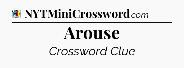 Arouse Crossword Clue