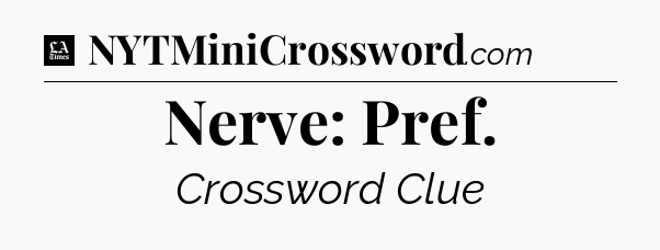 Nerve: Pref - LA Times Crossword