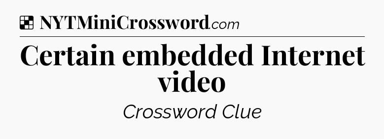Solution: Certain embedded Internet video - NYT Crossword