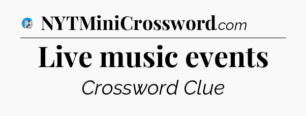 Live music events Crossword Clue