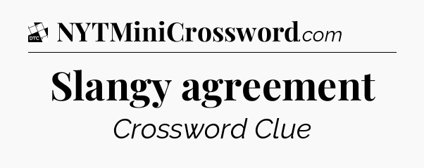 Slangy agreement - Daily Themed Classic Crossword