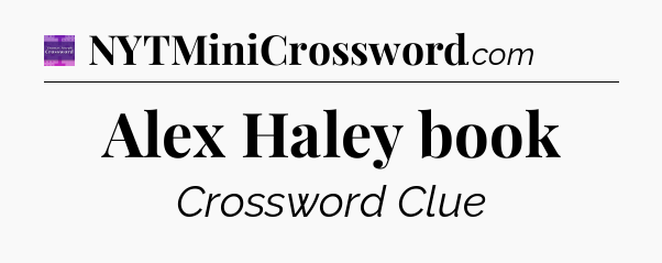 Alex Haley book - Thomas Joseph Crossword