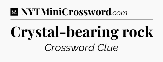 Crystal-bearing rock - LA Times Crossword