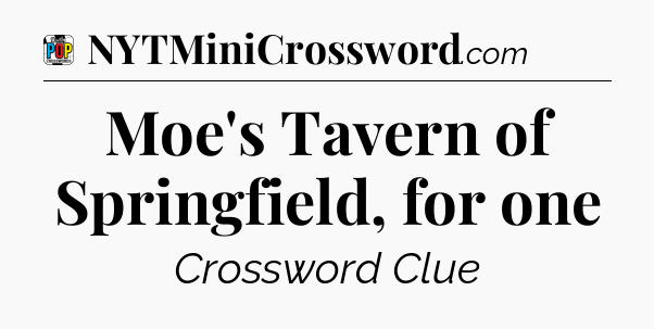 Moe's Tavern of Springfield, for one Crossword Clue