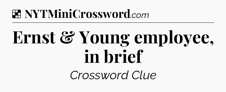 Solution: Ernst & Young employee, in brief - NYT Crossword