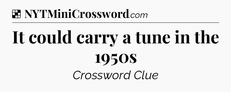 Solution: It could carry a tune in the 1950s - NYT Crossword