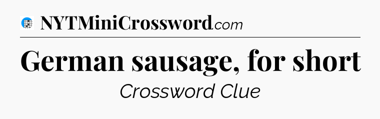 German sausage, for short Crossword Clue