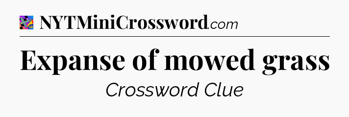 Expanse of mowed grass Crossword Clue