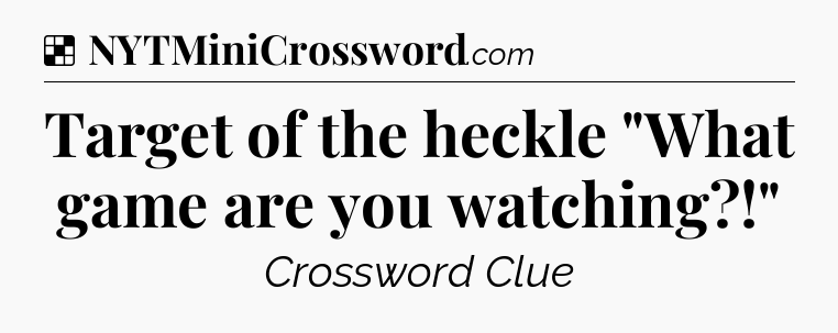 Solution: Target of the heckle 