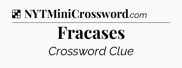 Solution: Fracases - NYT Crossword