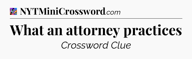 What an attorney practices Crossword Clue