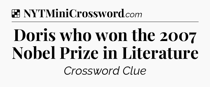 Solution: Doris who won the 2007 Nobel Prize in Literature - NYT Crossword