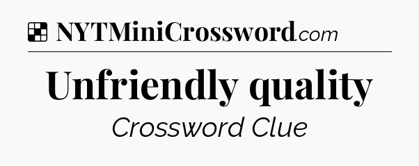 Solution: Unfriendly quality - NYT Crossword