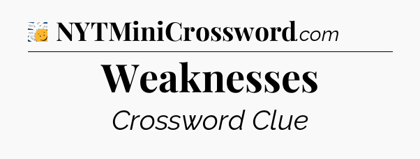 Weaknesses - 7 Little Words