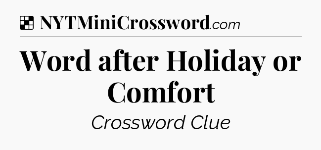 Solution: Word after Holiday or Comfort - NYT Crossword