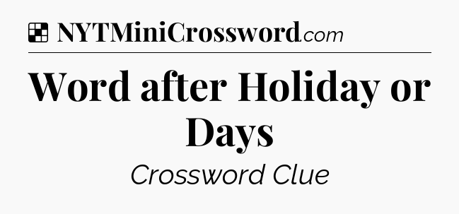 Solution: Word after Holiday or Days - NYT Crossword