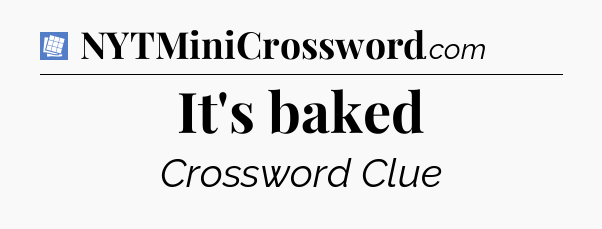 It's baked Puzzle Page Crossword Clue