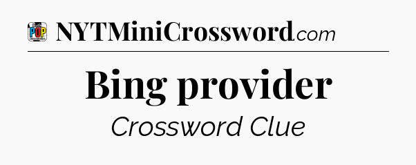 Bing provider Crossword Clue