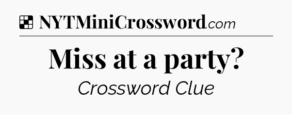 Solution: Miss at a party - NYT Crossword