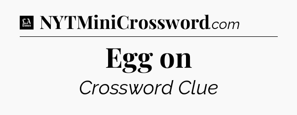 Egg on - LA Times Crossword