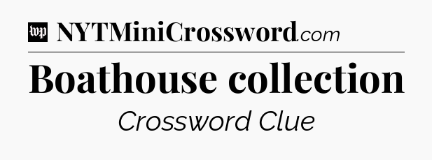 Boathouse collection Crossword Clue