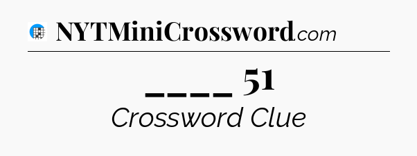 ____ 51 Crossword Clue