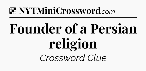 Solution: Founder of a Persian religion - NYT Crossword